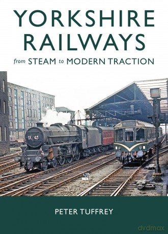 Yorkshire Railways from Steam to Modern Traction - Peter Tuffrey [KSIĄŻKA]