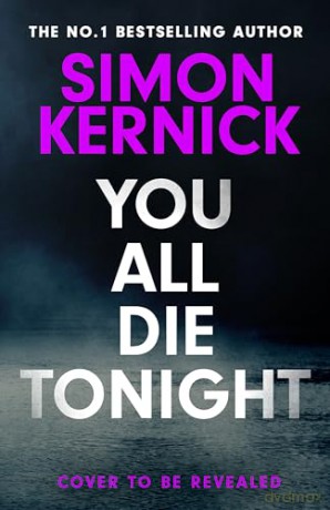 You All Die Tonight: the twisting new thriller from the number one bestselling author - Simon Kernick [KSIĄŻKA]