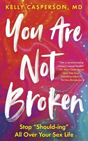 You Are Not Broken: Stop "Should-ing" All Over Your Sex Life - Kelly Casperson MD [KSIĄŻKA]