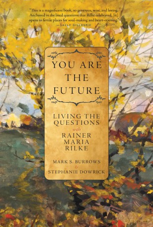 You Are the Future: Living the Questions with Rainer Maria Rilke - Mark S. Burrows [KSIĄŻKA]
