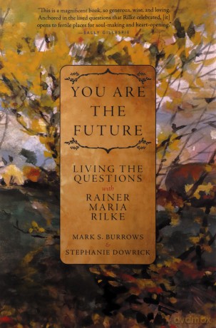You Are the Future: Living the Questions with Rainer Maria Rilke - Mark S. Burrows [KSIĄŻKA]