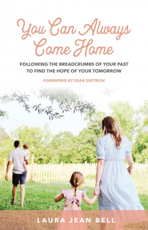 You Can Always Come Home: Following the Breadcrumbs of Your Past to Find the Hope for Your Tomorrow - Laura Jean Bell [KSIĄŻKA]