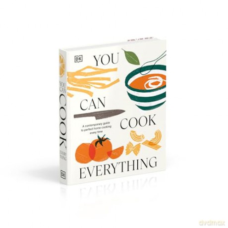 You Can Cook Everything: A Contemporary Guide to Perfect Home Cooking Every Time [KSIĄŻKA]