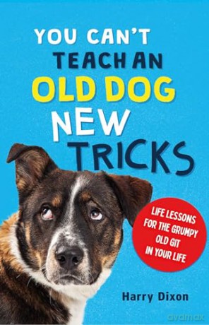 You Can't Teach an Old Dog New Tricks - Harry Dixon [KSIĄŻKA]