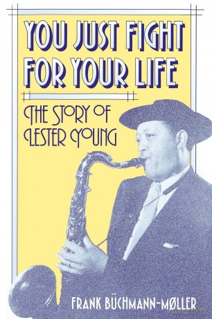 You Just Fight for Your Life: The Story of Lester Young - Frank Büchmann-Moller [KSIĄŻKA]