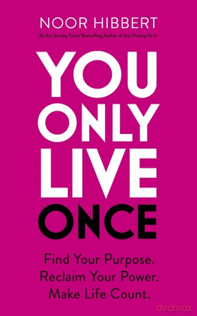 You Only Live Once: Find Your Purpose. Reclaim Your Power. Make Life Count. THE SUNDAY TIMES PAPERBACK NON-FICTION BESTSELLER - Noor Hibbert [KSIĄŻKA]