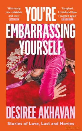 You're Embarrassing Yourself: 'Reminds me of the best of Nora Ephron' Guardian - Desiree Akhavan [KSIĄŻKA]