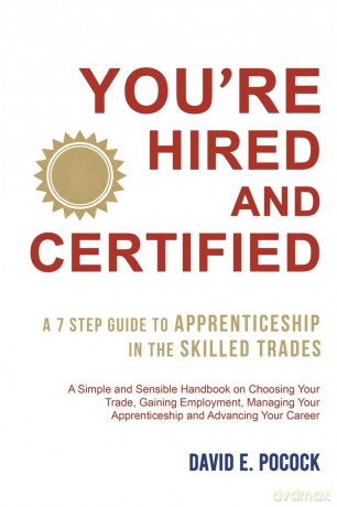 You're Hired and Certified: A 7 Step Guide to Apprenticeship in the Skilled Trades - David E. Pocock [KSIĄŻKA]