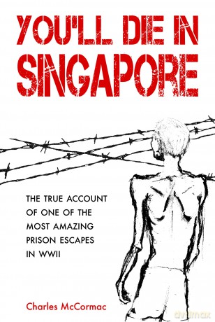 You'll Die in Singapore: The True Account of One of the Most Amazing Prison Escapes in WWII - Charles McCormac [KSIĄŻKA]