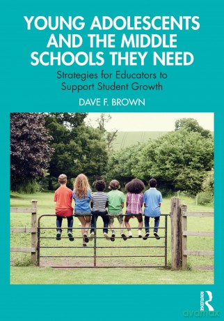 Young Adolescents and the Middle Schools They Need: Strategies for Educators to Support Student Growth - Dave F. Brown [KSIĄŻKA]