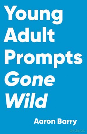 Young Adult Prompts Gone Wild: 2 - Aaron Barry [KSIĄŻKA]