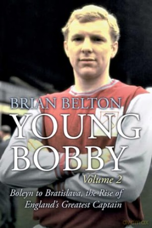 Young Bobby - The Bobby Moore Story Vol 2 - Boleyn to Bratislava, the Rise of England's Greatest Captain - Brian Belton [KSIĄŻKA]