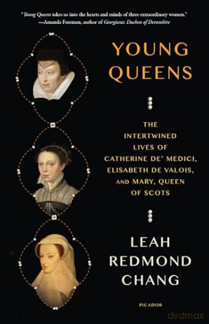 Young Queens: The Intertwined Lives of Catherine De' Medici, Elisabeth de Valois, and Mary, Queen of Scots - Leah Redmond Chang [KSIĄŻKA]