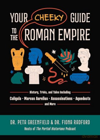 Your Cheeky Guide to the Roman Empire: History, Trivia, and Tales, Including Caligula, Marcus Aurelius, Aqueducts, Assassinations, and More! - Dr. Peta Greenfield [KSIĄŻKA]