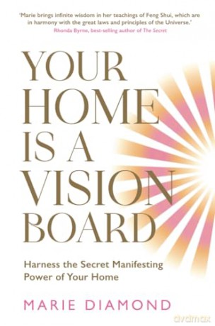 Your Home Is a Vision Board: Harness the Secret Manifesting Power of Your Home [KSIĄŻKA]