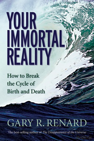 Your Immortal Reality: How to Break the Cycle of Birth and Death - Gary R. R. Renard [KSIĄŻKA]