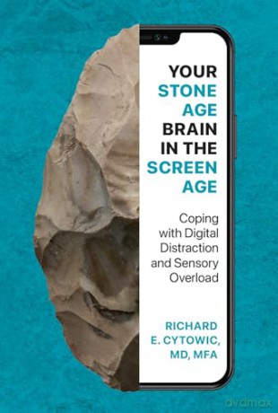 Your Stone Age Brain in the Screen Age: Coping with Digital Distraction and Sensory Overload - Richard E. Cytowic [KSIĄŻKA]
