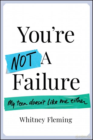 You're Not a Failure: My Teen Doesn't Like Me Either - Whitney Fleming [KSIĄŻKA]