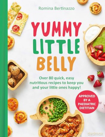 Yummy Little Belly: Over 80 quick, easy and nutritious recipes to keep you and your little ones happy! - Romina Bertinazzo [KSIĄŻKA]