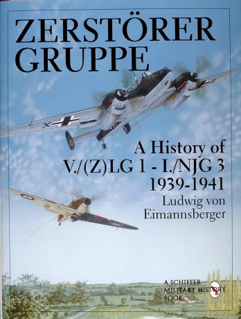ZERSTORERGRUPPE A HISTORY OF V/ 2LG 1: A History of V./(2)LG 1 - 1./NJG. 1939-1941 (Schiffer Military/Aviation History): A History of V./(Z)LG 1 - I./NJG 3 - 1939-1941 [KSIĄŻKA]