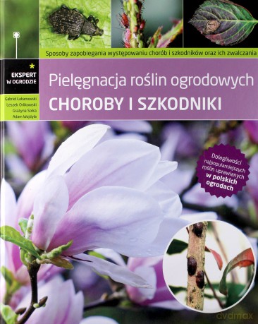 Pielęgnacja roślin ogrodowych. Choroby i szkodniki [KSĄŻKA]