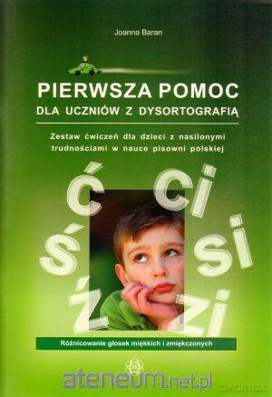 Pierwsza pomoc dla uczniów z dysortografią Ć-Ś [KSĄŻKA]