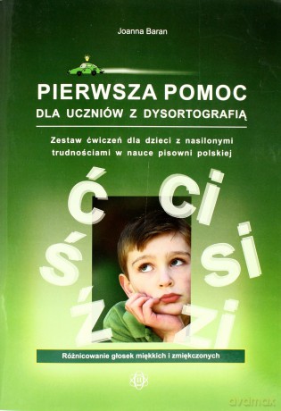 Pierwsza pomoc dla uczniów z dysortografią Ć-Ś [KSĄŻKA]