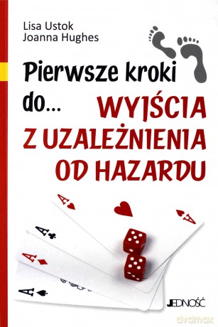 Pierwsze kroki do... wyjścia z uzależnienia od... [KSĄŻKA]
