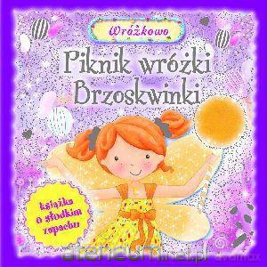 Piknik wróżki Brzoskwinki. [KSĄŻKA]