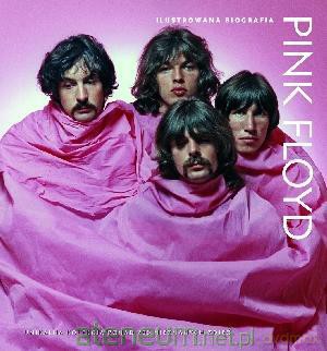 Pink Floyd. Ilustrowana biografia [KSĄŻKA]