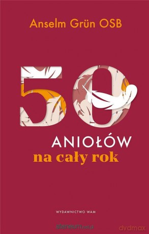 50 aniołów na cały rok - Anselm Grun OSB [KSIĄŻKA]
