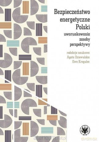 Bezpieczeństwo energetyczne Polski - Agata Dziewulska, Ewa Krogulec [KSIĄŻKA]
