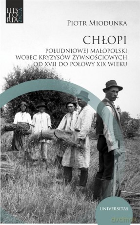 Chłopi południowej Małopolski wobec kryzysów.. - Piotr Miodunka [KSIĄŻKA]