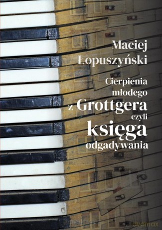 Cierpienia młodego z Grottgera, czyli księga - Maciej Łopuszyński [KSIĄŻKA]