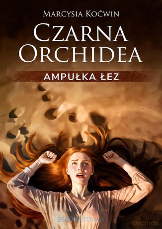 Czarna Orchidea. Ampułka Łez - Marcysia Koćwin [KSIĄŻKA]