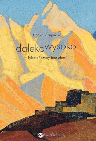 Dalekowysoko. Tybetańczycy bez ziemi - Hanka Grupińska [KSIĄŻKA]