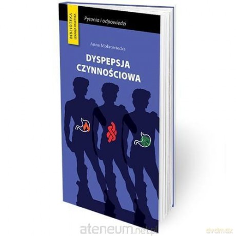 Dyspepsja czynnościowa Ważne pytania i odpowiedzi - Anna Mokrowiecka [KSIĄŻKA]