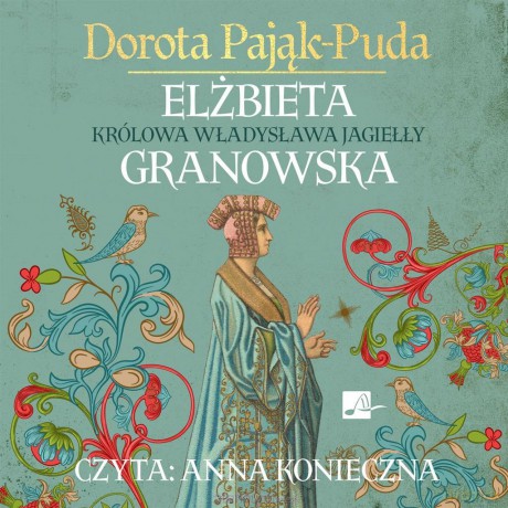 Elżbieta Granowska. Królowa Władysława Jagiełły - Dorota Pająk-Puda [AUDIOBOOK]