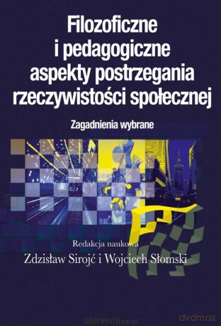 Filozoficzne i pedagogiczne aspekty postrzegania - Zdzisław Sirojć, Wojciech Słomski [KSIĄŻKA]