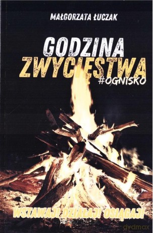 Godzina zwycięstwa #ognisko - Małgorzata Łuczak [KSIĄŻKA]