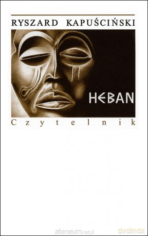 Heban - Ryszard Kapuściński [KSIĄŻKA]
