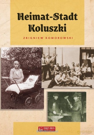 Heimat-Stadt Koluszki - Zbigniew Komorowski [KSIĄŻKA]