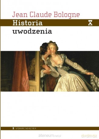 Historia uwodzenia. Od starożytności do dziś - Jean Claude Bologne [KSIĄŻKA]