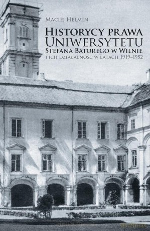 Historycy prawa Uniwersytetu Stefana Batorego... - Maciej Helmin [KSIĄŻKA]