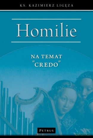 Homilie na temat Creo - Kazimierz Ligęza [KSIĄŻKA]