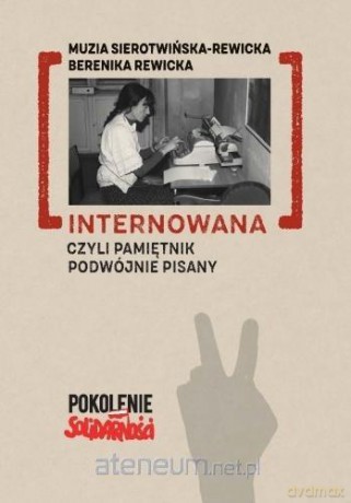 Internowana czyli pamiętnik podwójnie pisany - Muzia Sierotwińska Rewicka, Berenika Rewicka [KSIĄŻKA]
