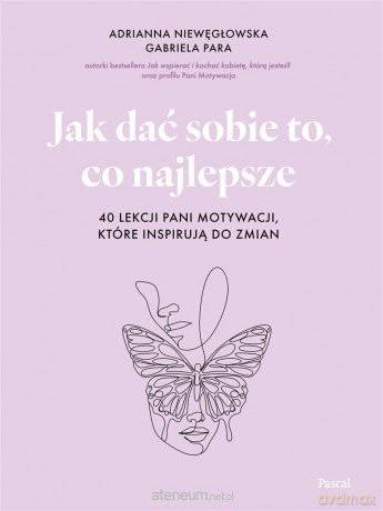 Jak dać sobie to, co najlepsze - Adrianna Niewęgłowska, Gabriela Para [KSIĄŻKA]