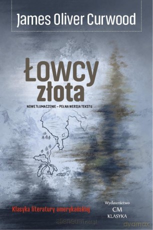 James Oliver Curwood - Łowcy złota [KSIĄŻKA]