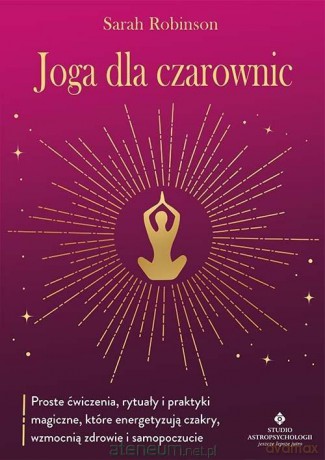 Joga dla czarownic.. Proste ćwiczenia, rytuały... - Sarah Robinson [KSIĄŻKA]