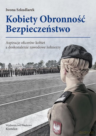 Kobiety Obronność Bezpieczeństwo - Iwona Szkudlarek [KSIĄŻKA]